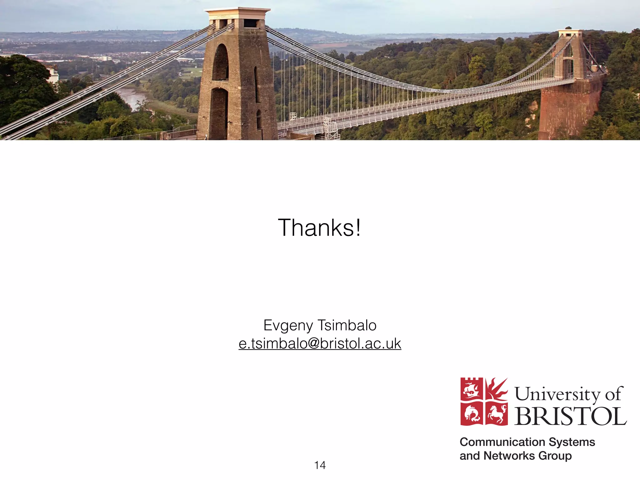 Evgeny Tsimbalo 
e.tsimbalo@bristol.ac.uk
Thanks!
14
 