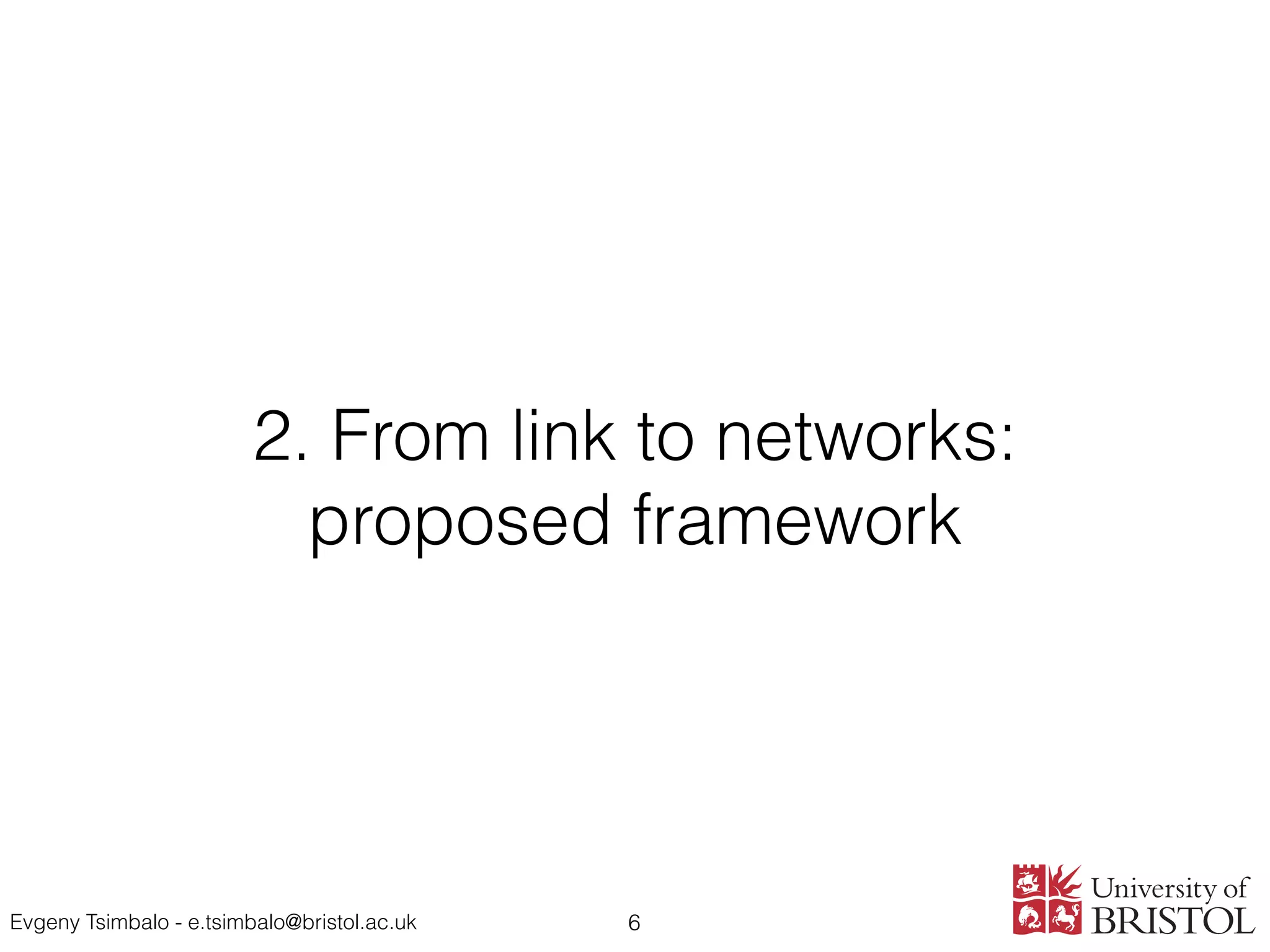 Evgeny Tsimbalo - e.tsimbalo@bristol.ac.uk
2. From link to networks: 
proposed framework
6
 