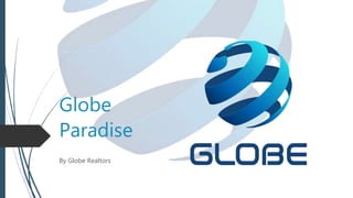 Globe
Paradise
By Globe Realtors
 
