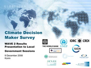 Climate Decision Maker Survey WAVE 2 Results Presentation to Local Government Sessions   9 December 2008 Konin 