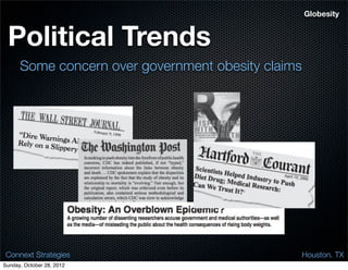 Globesity


 Political Trends
      Some concern over government obesity claims




 Connext Strategies                                 Houston. TX
Sunday, October 28, 2012
 