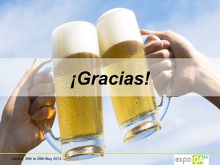 Madrid, 26th to 28th May 2014
¡Gracias!
 