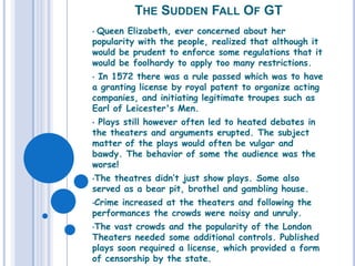The Sudden Fall Of GTQueen Elizabeth, ever concerned about her popularity with the people, realized that although it would be prudent to enforce some regulations that it would be foolhardy to apply too many restrictions. 
