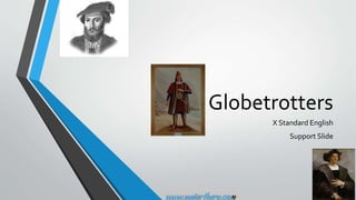 Globetrotters
X Standard English
Support Slide
 