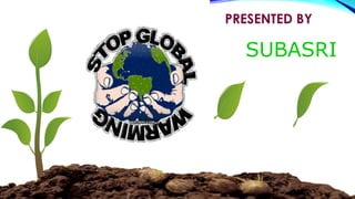 PRESENTED BY 
SUBASRI 
 