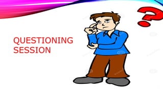 QUESTIONING 
SESSION 
 