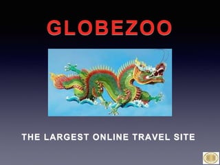 GLOBEZOO
THE LARGEST ONLINE TRAVEL SITE
 