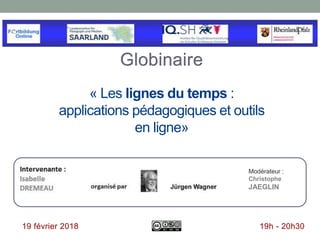 « Les lignes du temps :
applications pédagogiques et outils
en ligne»
Modérateur :
Christophe
JAEGLIN
 