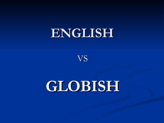 ENGLISH VS GLOBISH 