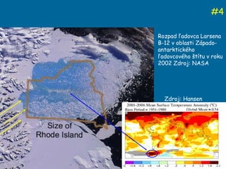 # 4 Rozpad ľadovca Larsena B-12 v oblasti Západo-antarktického ľadovcového štítu v roku 2002 Zdroj: NASA Zdroj: Hansen 