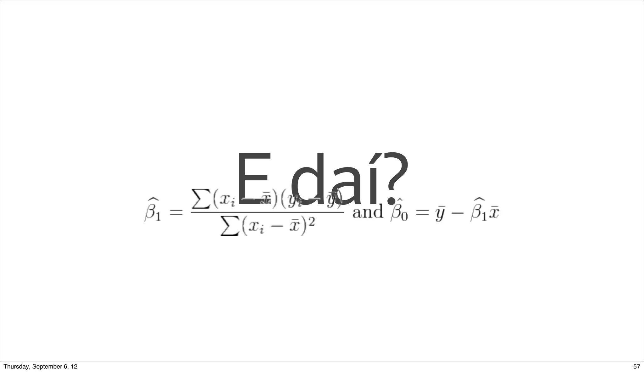 E daí?


Sunday, September 9, 12            59
 