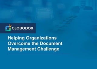 Helping Organizations
Overcome the Document
Management Challenge
 