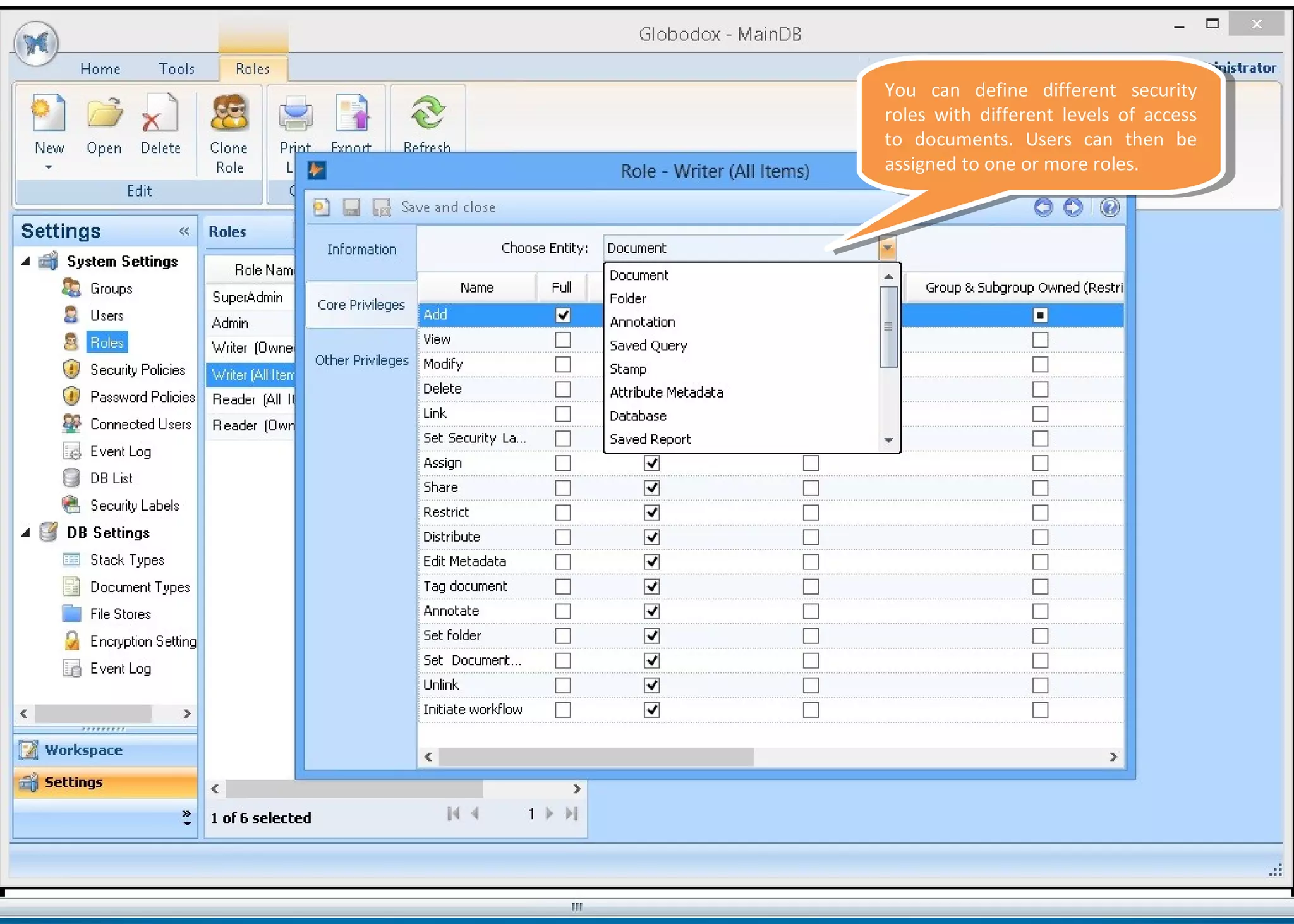 You can define different security
roles with different levels of access
to documents. Users can then be
assigned to one or more roles.
You can define different security
roles with different levels of access
to documents. Users can then be
assigned to one or more roles.
 