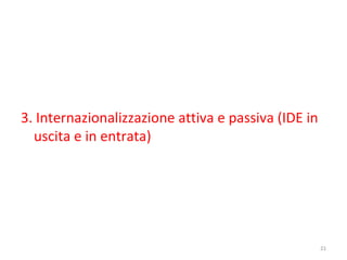 3. Internazionalizzazione attiva e passiva (IDE in
uscita e in entrata)

21

 
