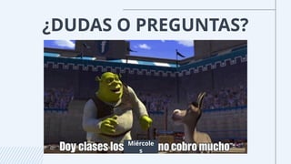 ¿DUDAS O PREGUNTAS?
Miércole
s
 