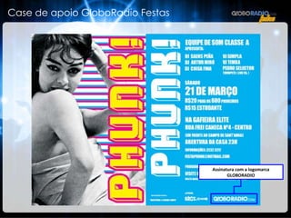 Assinatura com a logomarca GLOBORADIO Case de apoio GloboRadio Festas 