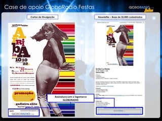 Case de apoio GloboRadio Festas Cartaz de Divulgação Newsletter – Base de 35.000 cadastrados Assinatura com a logomarca GLOBORADIO 