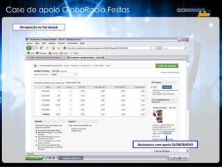 Case de apoio GloboRadio Festas Divulgação no Facebook Assinatura com a logomarca GLOBORADIO Assinatura com apoio GLOBORADIO 