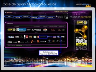 Assinatura com a logomarca GLOBORADIO Case de apoio GloboRadio Festas 