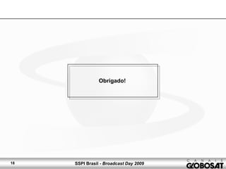 SSPI Brasil - Broadcast Day 200918
Obrigado!
 