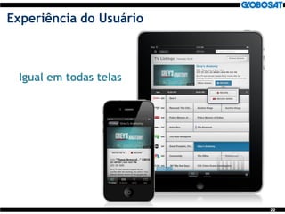 22
Experiência do Usuário
Igual em todas telas
 