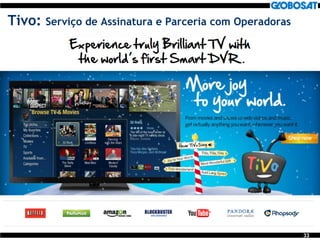 33
Tivo: Serviço de Assinatura e Parceria com Operadoras
 