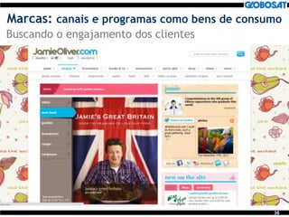 36
Marcas: canais e programas como bens de consumo
Buscando o engajamento dos clientes
 