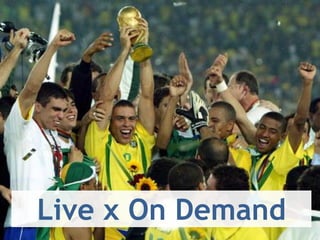 6
Live x On Demand
 