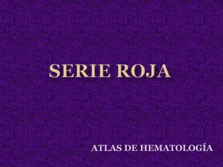 Serie roja ATLAS DE HEMATOLOGÍA 