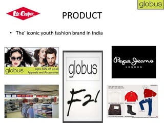PRODUCT
• The' iconic youth fashion brand in India
 