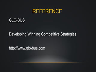 REFERENCE
GLO-BUS
Developing Winning Competitive Strategies
http://www.glo-bus.com

 
