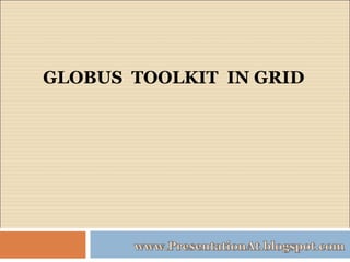 GLOBUS TOOLKIT IN GRID 
 