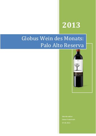 2013
Globus Wein des Monats:
       Palo Alto Reserva




               Weinfunatiker
               Dieter Freiermuth
               07.02.2013
 