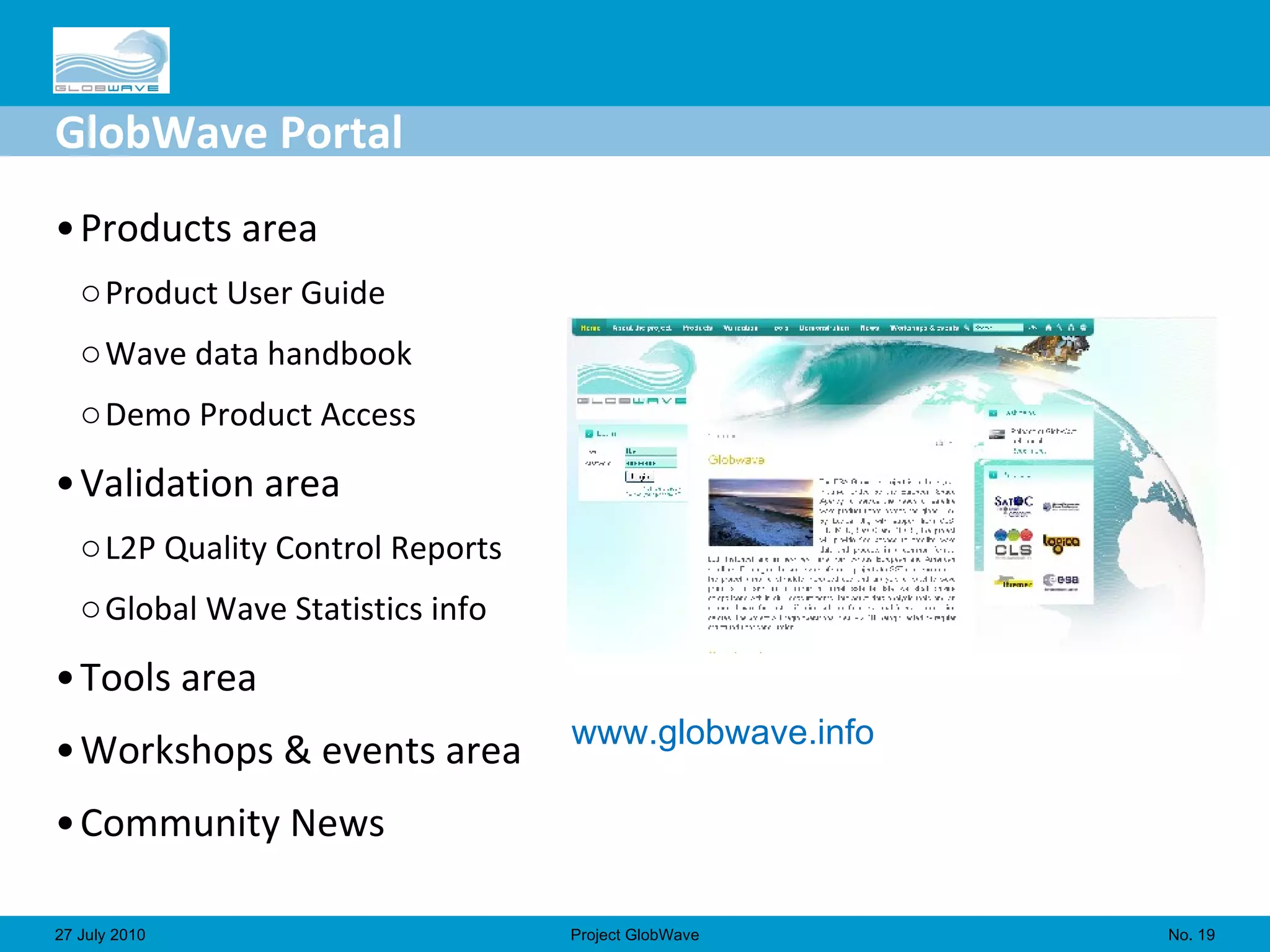GlobWave Portal Products area Product User Guide Wave data handbook Demo Product Access Validation area L2P Quality Control Reports Global Wave Statistics info Tools area Workshops & events area Community News No.  27 July 2010 Project GlobWave www.globwave.info 