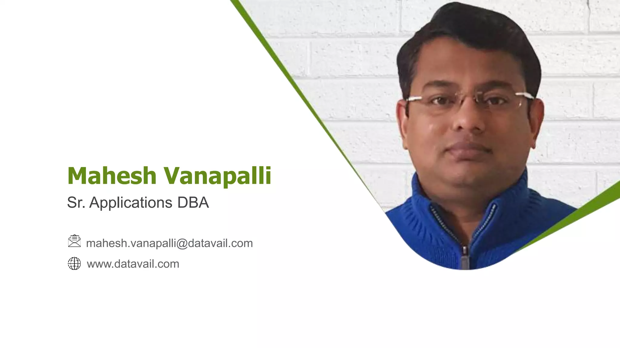 Mahesh Vanapalli
Sr. Applications DBA
mahesh.vanapalli@datavail.com
www.datavail.com
 