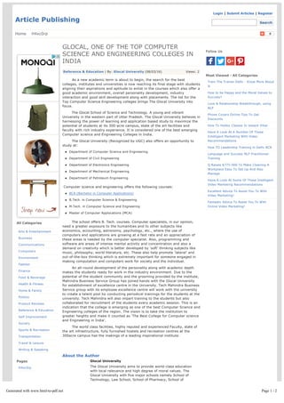 Article Publishing
Login | Submit Articles | Register
Search
Home H4xc0rp 0
Arts & Entertainment
Business
Communications
Computers
Environment
Fashion
Finance
Food & Beverage
Health & Fitness
Home & Family
Politics
Product Reviews
Reference & Education
Self Improvement
Society
Sports & Recreation
Transportation
Travel & Leisure
Writing & Speaking
H4xc0rp
All Categories
Pages
w3.org
Indian airlines
Views: 2
GLOCAL, ONE OF THE TOP COMPUTER
SCIENCE AND ENGINEERING COLLEGES IN
INDIA
Reference & Education | By: Glocal University (08/03/16)
        As a new academic term is about to begin, the search for the best
colleges, institutes and universities is now reaching its final stage with students
aligning their aspirations and aptitude to enlist in the courses which also offer a
good academic environment, overall personality development, industry
interaction and good skill development along with placements. The list for the
Top Computer Science Engineering colleges brings The Glocal University into
focus.
        The Glocal School of Science and Technology. A young and vibrant
University in the western part of Uttar Pradesh. The Glocal University believes in
harnessing the power of learning and application based study to maximize the
potential of students at its 300­acre campus, state of the art facilities and
faculty with rich industry experience. It is considered one of the best emerging
Computer science and Engineering Colleges in India.
        The Glocal University (Recognized by UGC) also offers an opportunity to
study at:
Department of Computer Science and Engineering
Department of Civil Engineering
Department of Electronics Engineering
Department of Mechanical Engineering
Department of Petroleum Engineering
 Computer science and engineering offers the following courses:
BCA (Bachelor in Computer Applications)
B.Tech. in Computer Science & Engineering
M.Tech. in Computer Science and Engneering
Master of Computer Applocations (MCA)
        The school offers B. Tech. courses. Computer specialists, in our opinion,
need a greater exposure to the humanities and to other subjects like
economics, accounting, astronomy, psychology, etc., where the use of
computers and applications are growing at a fast rate and an appreciation of
these areas is needed by the computer specialist. Also, programming and
software are areas of intense mental activity and concentration and also a
demand on creativity which is better developed by ‘soft’ thinking subjects like
music, philosophy, world literature, etc. These also help promote ‘lateral’ and
out­of­the­box thinking which is extremely important for someone engaged in
making computation and computers work for society and the individual.
        An all­round development of the personality along with academic depth
makes the students ready for work in the industry environment. Due to the
potential of the student community and the grooming provided by the institute,
Mahindra Business Service Group has joined hands with the Glocal University
for establishment of excellence centre in the University. Tech Mahindra Business
Service group with its employee excellence centre will work with the university
to create a talent pool by conducting periodical trainings for the students at the
university. Tech Mahindra will also impart training to the students but also
collaborated for recruitment of the students every academic session. This is an
indication that the college is emerging as one of the best Computer Science and
Engineering colleges of the region. The vision is to take the institution to
greater heights and make it counted as ‘The Best College for Computer science
and Engineering in India’.
        The world class facilities, highly reputed and experienced Faculty, state of
the art infrastructure, fully furnished hostels and recreation centres at the
300acre campus has the makings of a leading inspirational institute.
About the Author
Glocal University
The Glocal University aims to provide world­class education
with local relevance and high degree of moral values. The
Glocal University with five major schools namely School of
Technology, Law School, School of Pharmacy, School of
Business and Commerce, and School of Life and Allied Health
Science offers wide range of Undergraduate, Postgraduate and
professional courses to its students. The cross­disciplinary
learning with well­structured syllabus offers great flexibility to
its students to craft not only his/her own career but also
Train The Trainer Delhi ­ Know More About
It
How to be Happy and the Moral Values to
Success?
Love & Relationship Breakthrough, using
NLP
Phone Covers Online Tips To Get
Discounts
How To Hobby Classes In Vasant Vihar
Have A Look At A Number Of These
Intelligent Marketing With Video
Recommendations
How TO Leadership Training in Delhi NCR
Language and Success NLP Practitioner
Training
Q Raises $775­000 To Make Cleaning A
Workplace Easy To Set Up And Also
Manage
Have A Look At Some Of These Intelligent
Video Marketing Recommendations
Excellent Advice To Assist You To With
Video Marketing!
Fantastic Advice To Assist You To With
Online Video Marketing!
Follow Us
Most Viewed ­ All Categories
Generated with www.html-to-pdf.net Page 1 / 2
 