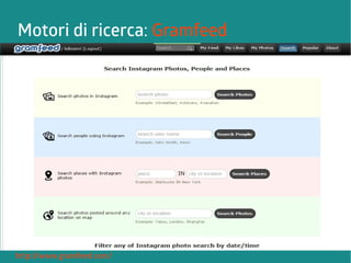 Motori di ricerca: Gramfeed 
http ://www.gramfeed.com/ 
 