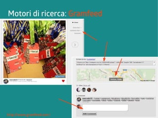 Motori di ricerca: Gramfeed 
http ://www.gramfeed.com/ 
 
