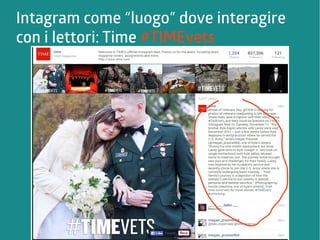 Intagram come “luogo” dove interagire 
con i lettori: Time #TIMEvets 
 