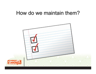 How do we maintain them?
 