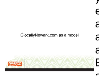 GlocallyNewark.com as a model
y
e
a
a
a
E
 