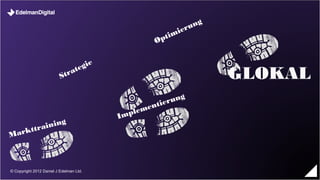 GLOKAL




© Copyright 2012 Daniel J Edelman Ltd.
 