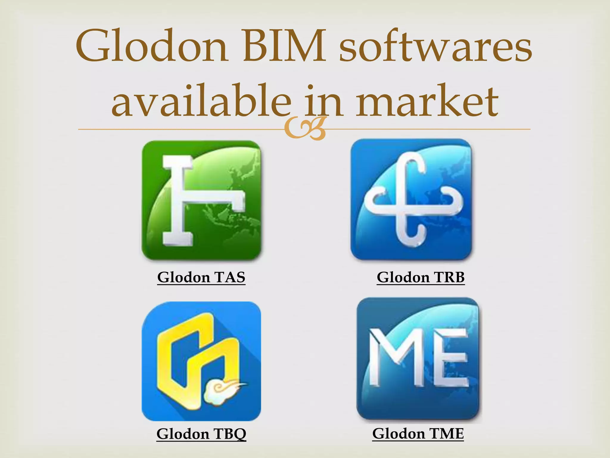 
Glodon BIM softwares
available in market
Glodon TAS Glodon TRB
Glodon TBQ Glodon TME
 