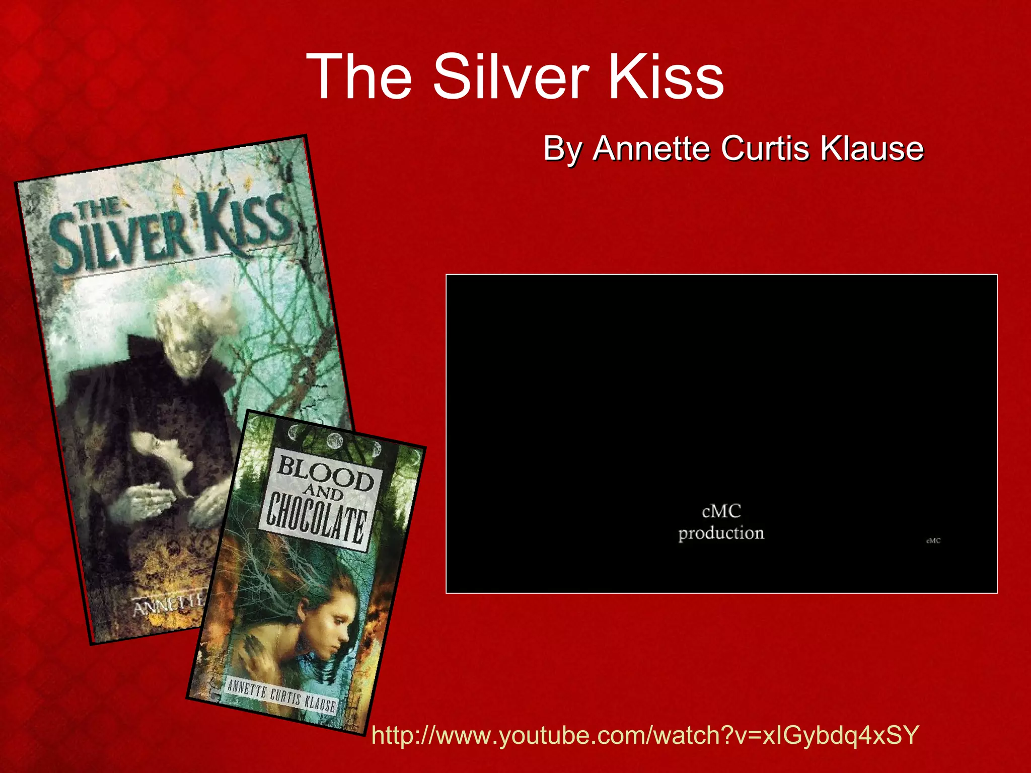 The Silver Kiss By Annette Curtis Klause http://www.youtube.com/watch?v=xIGybdq4xSY 