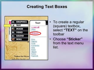 Creating Text Boxes To create a regular (square) textbox, select  “TEXT”  on the toolbar Choose  “Sticker”  from the text menu list.  