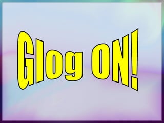 Glog ON! 