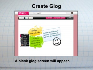 Create Glog




A blank glog screen will appear.
 