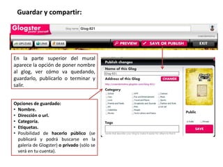Posibilidad de subir y usar nuestros propios diseñosFondos (wall):Para usar el diseño elegido.Galería de diseños de Glogster