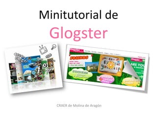 Minitutorial de Glogster,[object Object],CRAER de Molina de Aragón,[object Object]