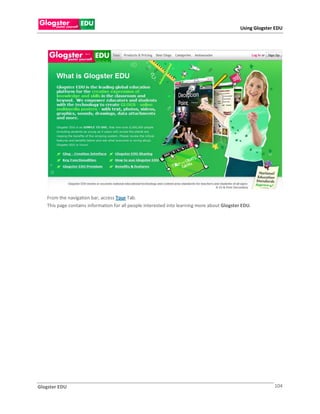 Using Glogster EDU




   From the navigation bar, access Tour Tab.
   This page contains information for all people interested into learning more about Glogster EDU.




Glogster EDU                                                                                               104
 